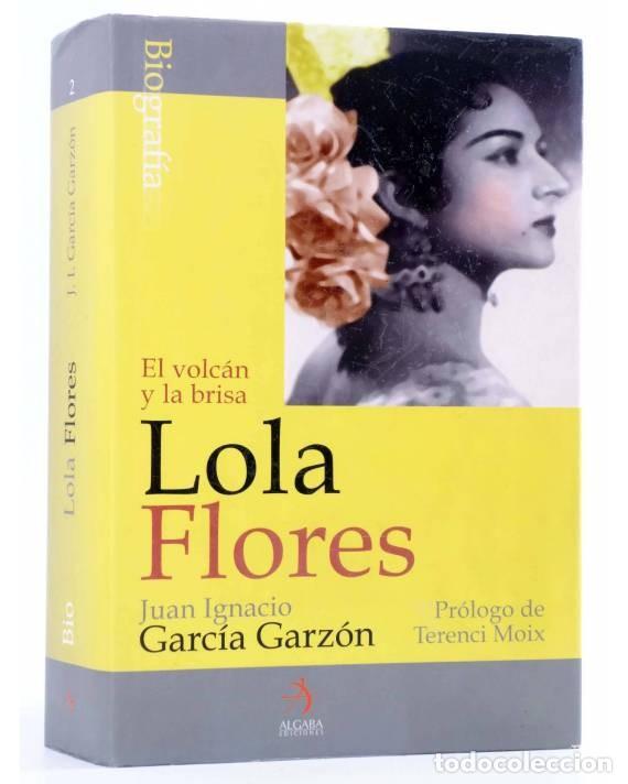 Cat&aacute;logos de M&uacute;sica: Lola Flores. El volc&aacute;n y la brisa, por J.I. Garc&iacute;a Garz&oacute;n con pr&oacute;logo de Terenci Moix. Biograf&iacute;a.