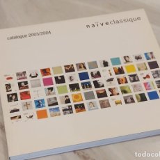 Catálogos de Música: NAÏVE CLASSIQUE / CATALOGUE 2003/2004 / 210 PÁGINAS / COMO NUEVO