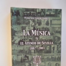Catálogos de Música: LA MÚSICA Y EL ATENEO EDE SEVILLA 1887-2003-PEDRO JOSÉ SÁNCHEZ GÓMEZ-ATENEO DE SEVILLA 2004-DEDICADO