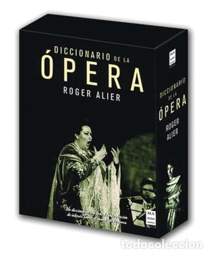 Music Catalogs: DICCIONARIO DE LA &Oacute;PERA. 2 vols. Alier, Roger. Ma Non Troppo (Robinbook). 2007. 1152 p&aacute;gs.nuevo.