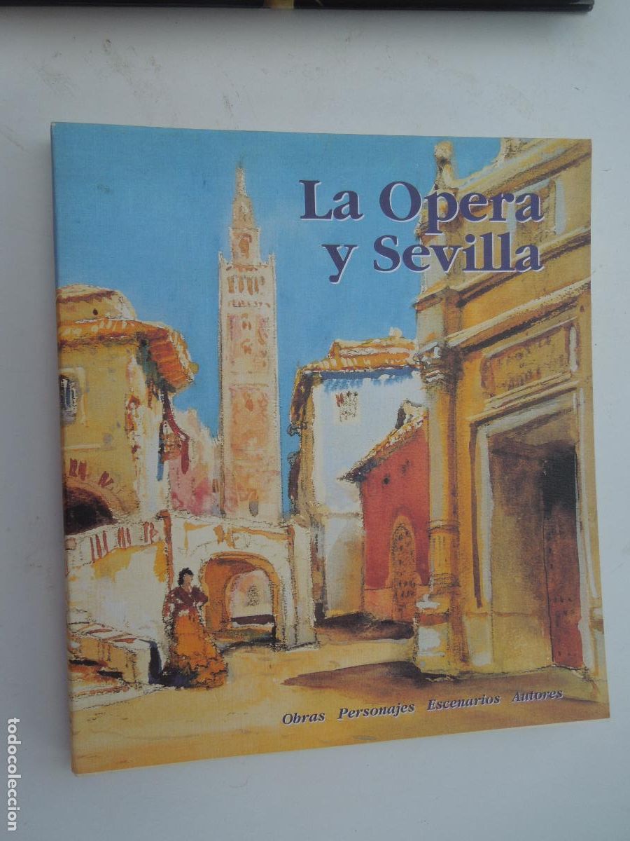 Cat&aacute;logos de M&uacute;sica: LA OPERA Y SEVILLA - OBRA PERSONAJES , ESCENARIOS , AUTORES - AYTO- SEVILLA 1991 EQUIPO 28
