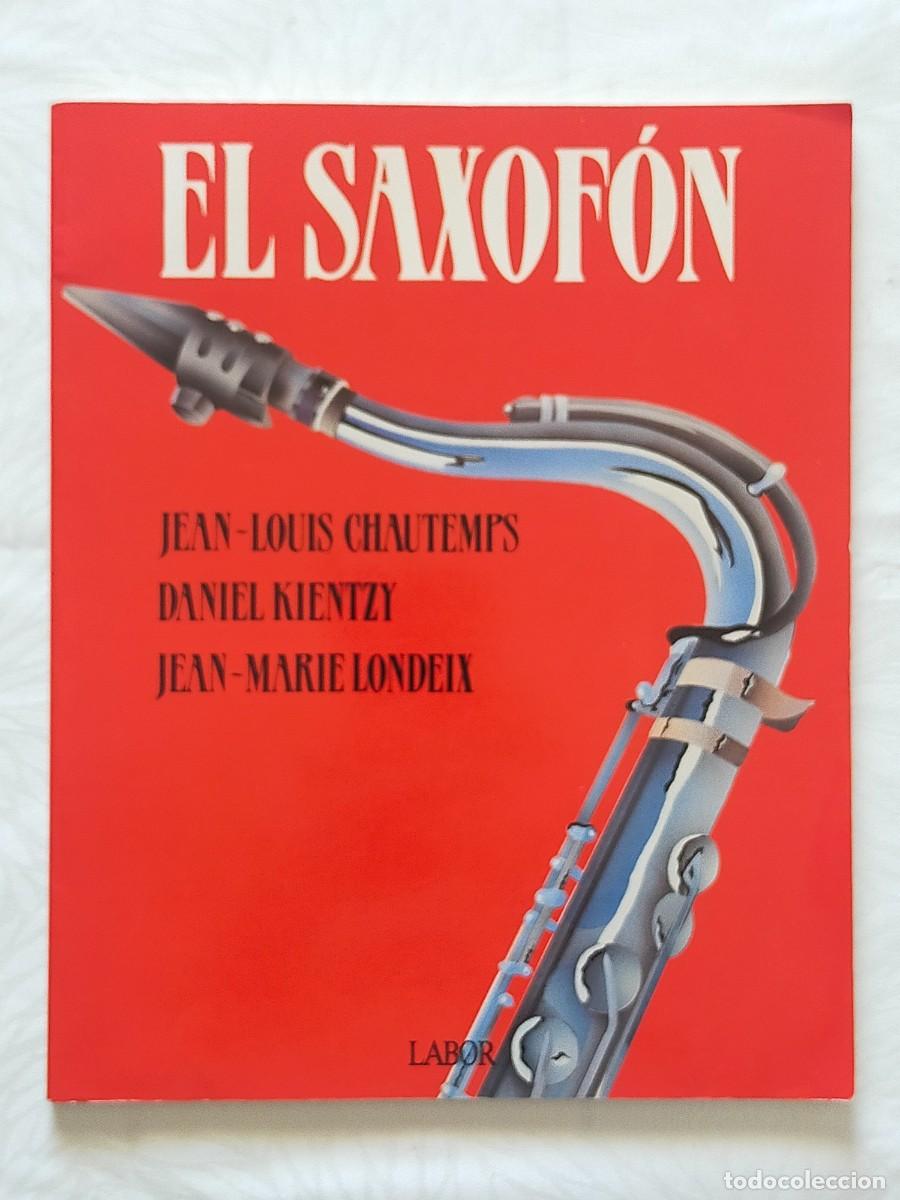 Cat&aacute;logos de M&uacute;sica: EL SAXOFON - Jean Louis Chautemps / Daniel Kientzy / Jean Marie Londeix - Editorial Labor 1990