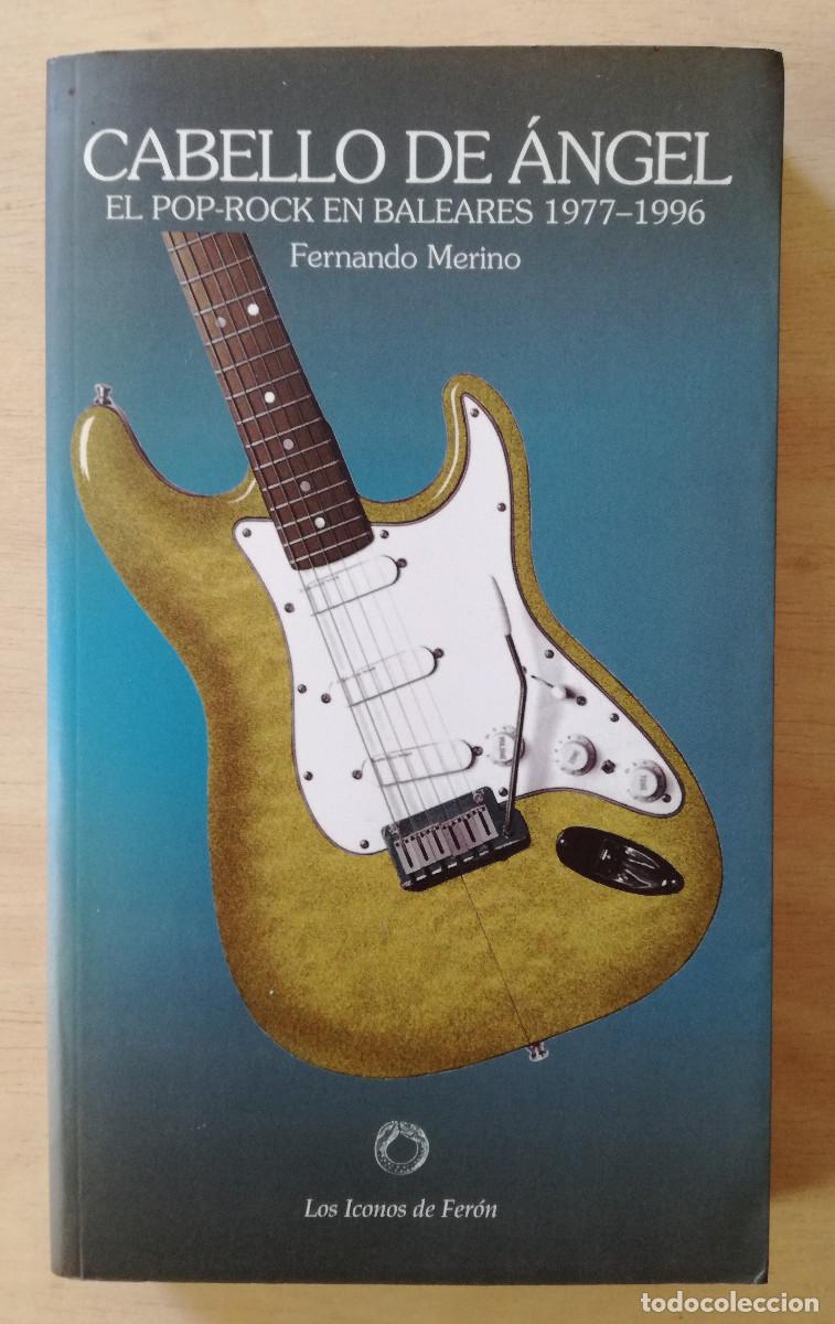 Cat&aacute;logos de M&uacute;sica: CABELLO DE ANGEL EL POP ROCK EN BALEARES 1977 1996 - FERNANDO MERINO