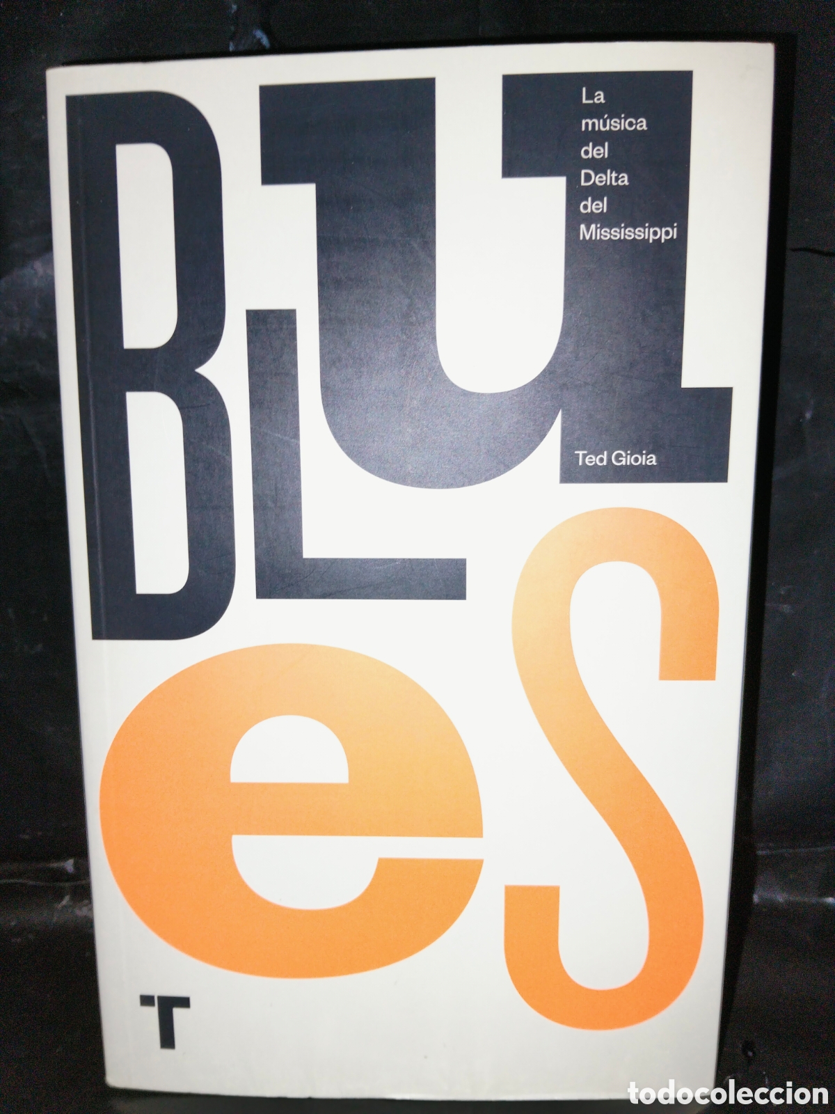 Cat&aacute;logos de m&uacute;sica: TED GIOIA. BLUES(LA M&Uacute;SICA DEL DELTA DEL MISSISSIPPI) .TURNER