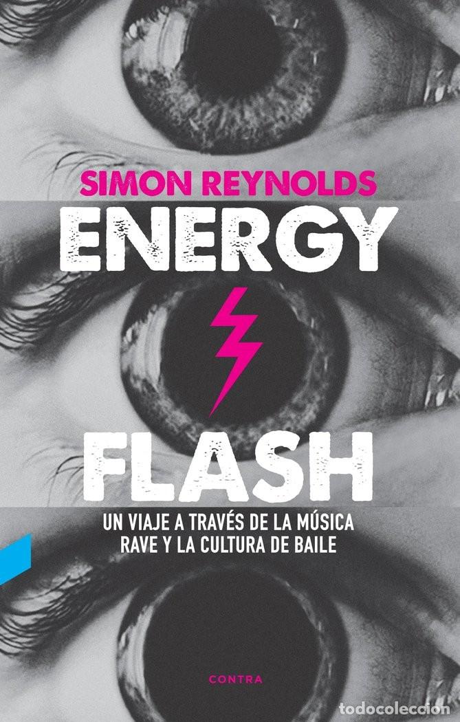Cat&aacute;logos de m&uacute;sica: SIMON REYNOLDS - ENERGY FLASH - CONTRA EDICIONES 2020 NUEVO - 5&ordf; EDICI&Oacute;N