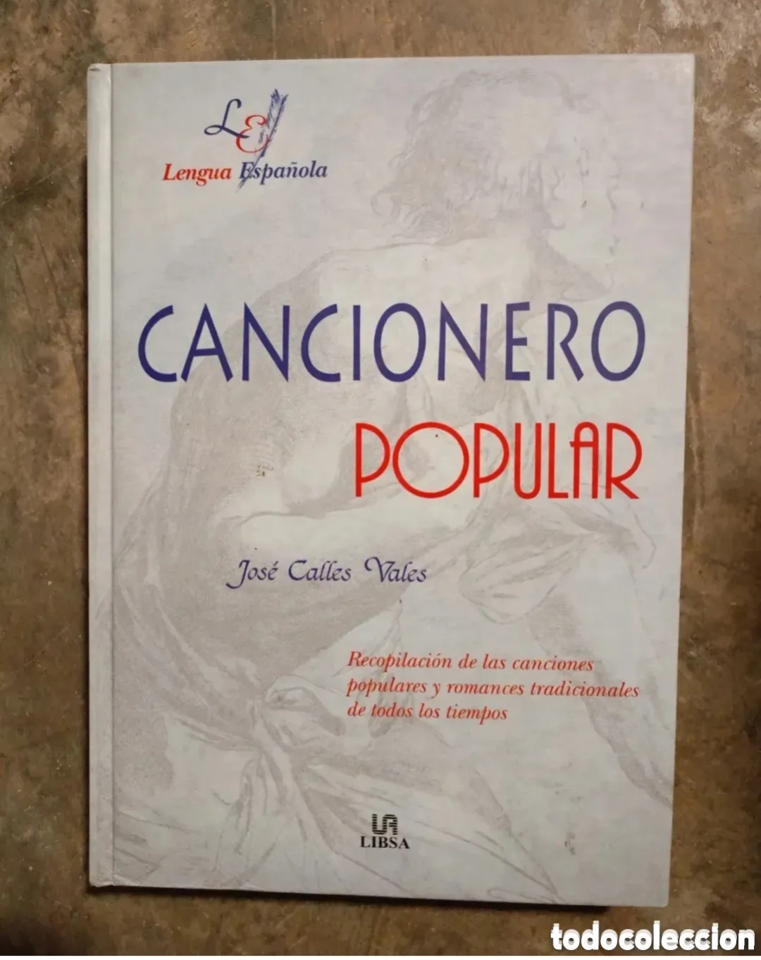 Catalogues de Musique: Lengua Espa&ntilde;ola CANCIONERO POPULAR Jos&eacute; Calles Vales Recopilaci&oacute;n de las canciones populares y r