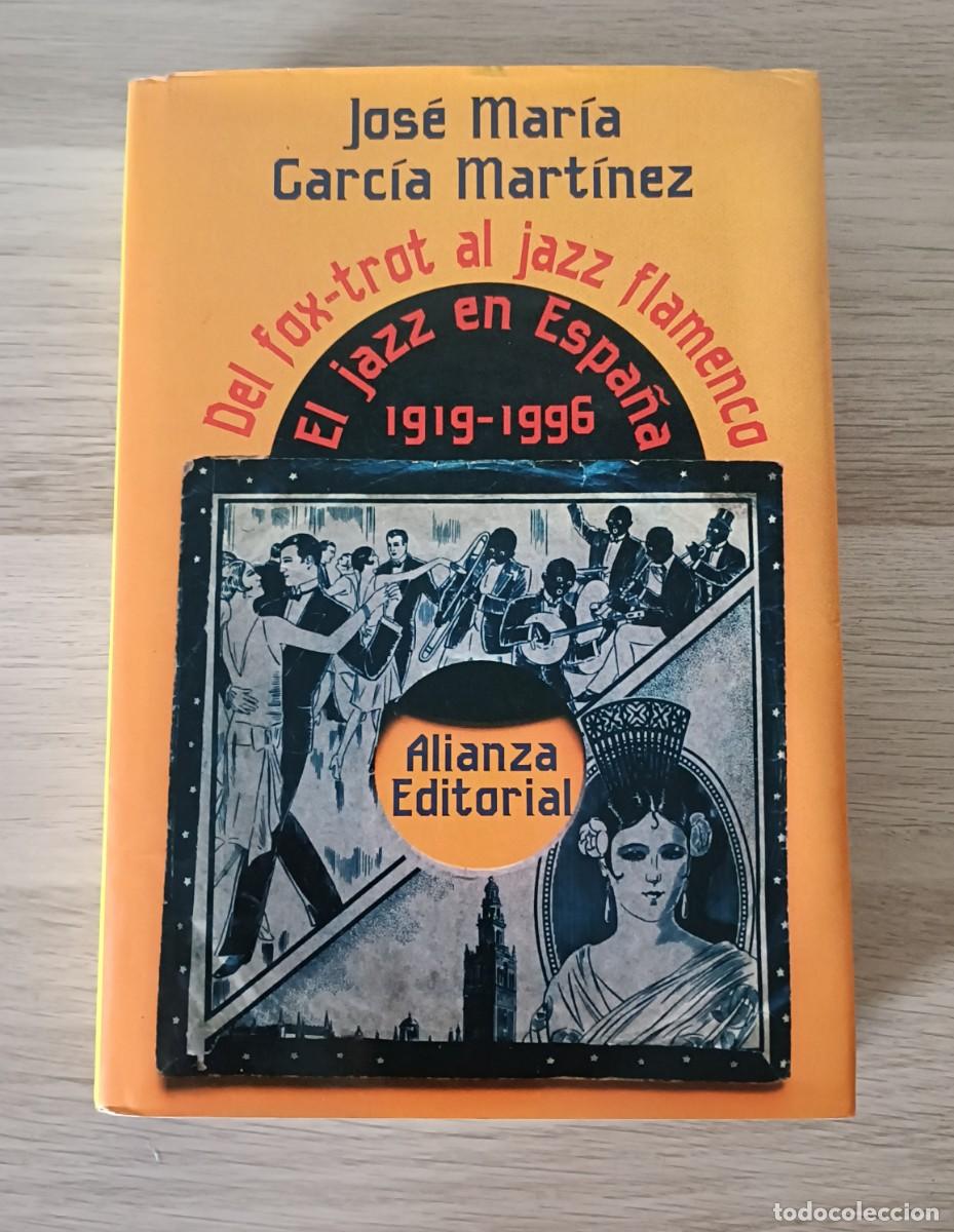 Cat&aacute;logos de m&uacute;sica: EL JAZZ EN ESPA&Ntilde;A 1919 - 1996, Del fox-trot al jazz flamenco, Jos&eacute; Mar&iacute;a Garc&iacute;a Mart&iacute;nez, Alianza Ed