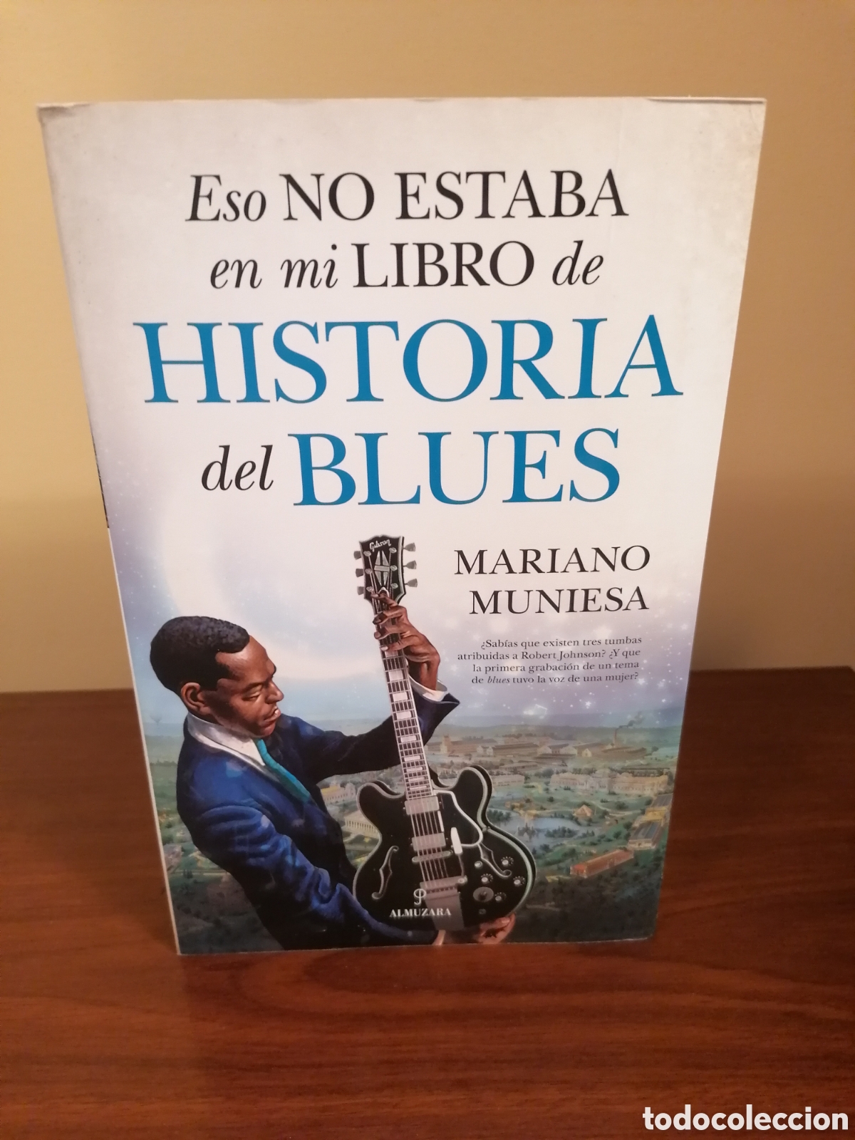 Cat&aacute;logos de m&uacute;sica: Eso No Estaba En Mi Libro De Historia Del Blues.Mariano MuniesaAlmuzara 2025.Primera Edici&oacute;n.Nuevo.