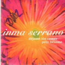 CDs de Música: MUSICA GOYO - CD SINGLE - INMA SERRANO - DEJAME SIN COMER PERO BESAME *LXX99. Lote 21806513