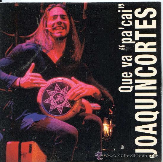 CDs de m&uacute;sica: JOAQUIN CORTES - QUE VA PA CAL - Foto 1