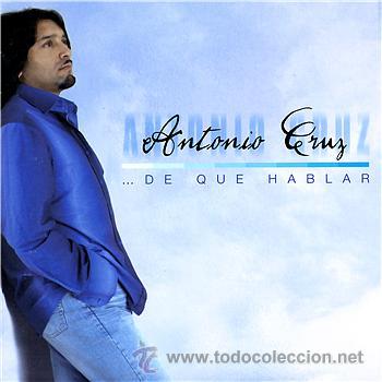 CDs de m&uacute;sica: ANTONIO CRUZ - DE QUE HABLAR ( CD ) - Foto 1