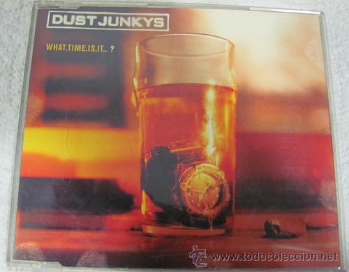 CDs de m&uacute;sica: DUST JUNKYS - WHAT TIME IS IT - CDSINGLE