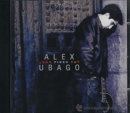 CDs de m&uacute;sica: ALEX UBAGO &iquest; QUE PIDES TU ? - Foto 1