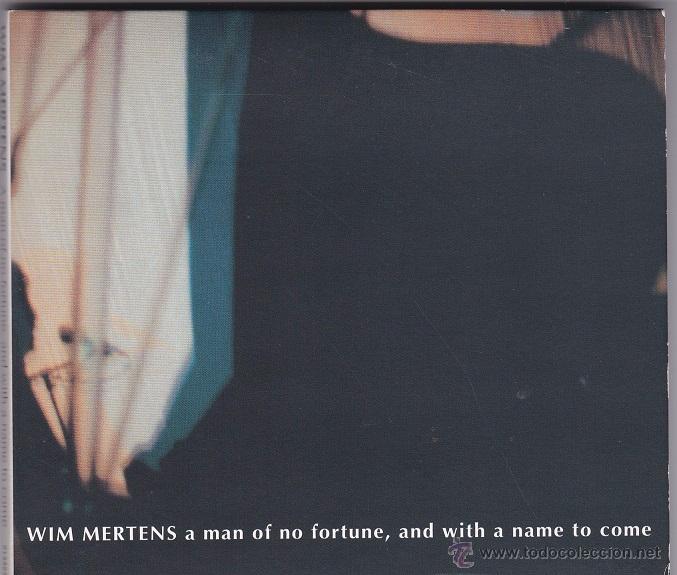 Music CDs: Wim Mertens - A Man Of No Fortune, And With A Name To Come - CD Digipack