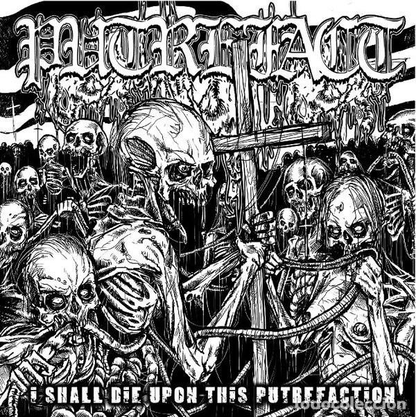 CDs de Musique: Putrefact &lrm;- I Shall Die Upon This Putrefaction-DEATH METAL  GRIND CORE