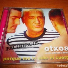 CDs de Música: OTXOA CANTA A MONCHO BORRAJO PORQUE ME LO PIDE EL CUERPO CD ALBUM DEL AÑO 2001 13 TEMAS BIZARRO. Lote 112805371