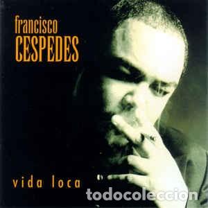 CDs de m&uacute;sica: Francisco C&eacute;spedes &lrm;&ndash; Vida Loca - Foto 1
