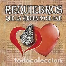 CDs de m&uacute;sica: Requiebros - Que la Virgen no se cae - Foto 1