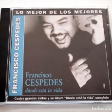 CDs de Música: FRANCISCO CÉSPEDES. DÓNDE ESTÁ LA VIDA. COLECCIÓN LO MEJOR DE LOS MEJORES. 2002. NUEVO.