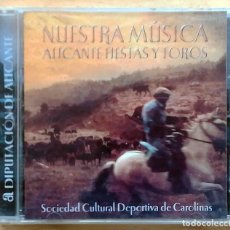 CDs de Música: CD: NUESTRA MÚSICA. ALICANTE FIESTAS Y TOROS. SOCIEDAD CULTURAL DEPORTIVA DE CAROLINAS