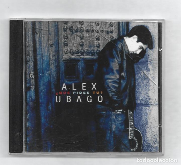 CDs de m&uacute;sica: ALEX UBAGO- &iquest; QUE PIDES TU ? - Foto 1
