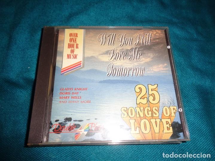 CDs de m&uacute;sica: 25 SONGS OF LOVE. WILL YOU WILL LOVE ME TOMORROW. CD