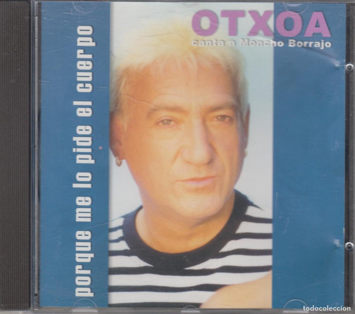 Music CDs: Otxoa cd single Porque me lo pide el cuerpo (Canta a Moncho Borrajo) 2001