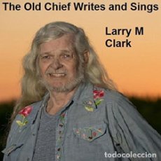 CDs de Música: LARRY M. CLARK - THE OLD CHIEF WRITES & SINGS - CD - DIGIPAK