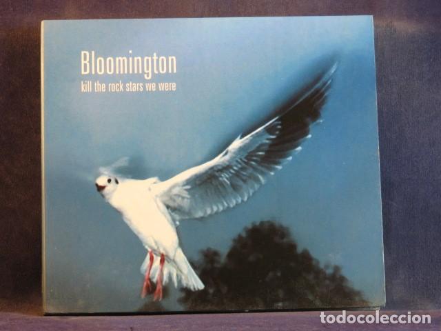 CDs de M&uacute;sica: BLOOMINGTON &ndash; KILL THE ROCK STARS WE WERE - CD