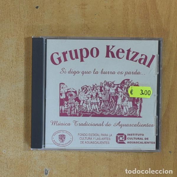 CDs de M&uacute;sica: GRUPO KETZAL - SI DIGO QUE LA BURRA ES PARDA MUSICA TRADICIONAL DE AGUASCALIENTES - CD