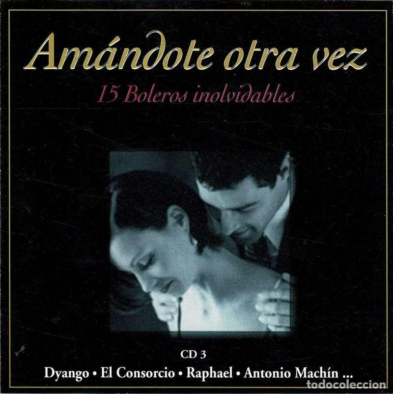 CDs de m&uacute;sica: Dyango, El Consorcio, Raphael, Antonio Mach&iacute;n - Am&aacute;ndote otra vez. 15 boleros inolvidables CD 3