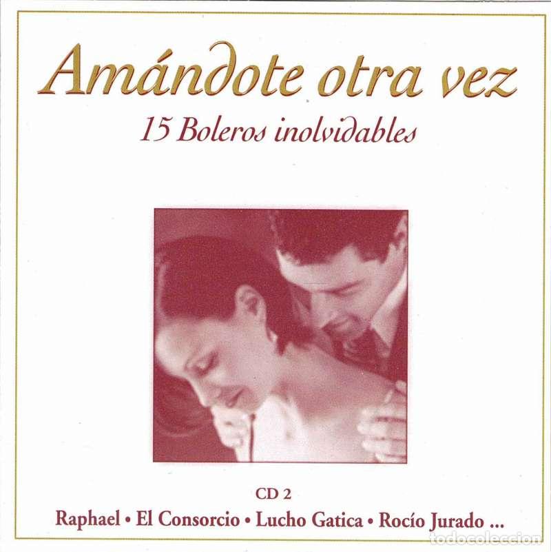 CDs de m&uacute;sica: Raphael, El Consorcio, Lucho Gatica, Roc&iacute;o Jurado - Am&aacute;ndote otra vez. 15 boleros inolvidables CD 2