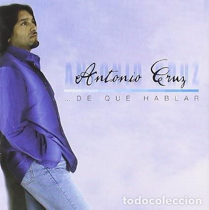 CDs de m&uacute;sica: ANTONIO CRUZ &rdquo;...De que hablar&rdquo;