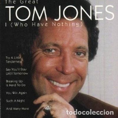 CDs de m&uacute;sica: I (Who Have Nothing) The Great Tom Jones- 8712177034055