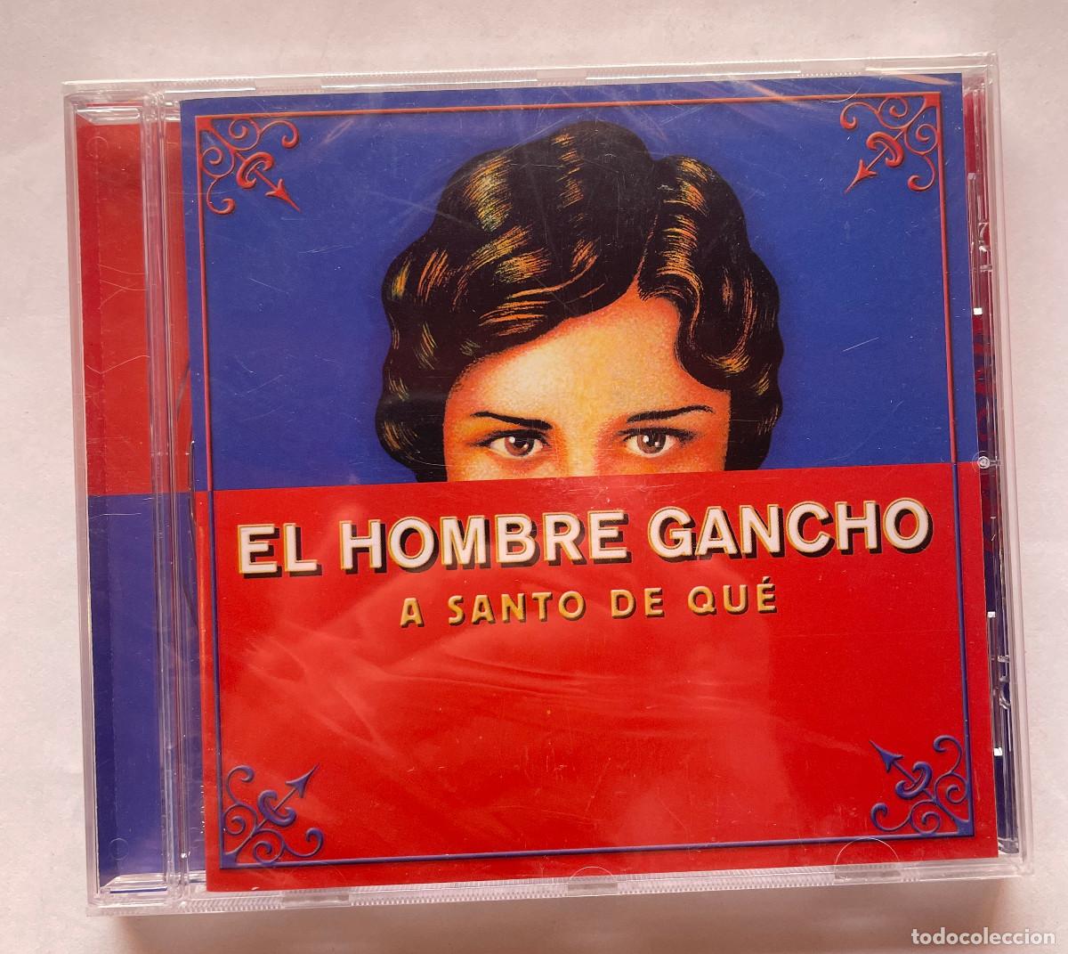 CDs de m&uacute;sica: EL HOMBRE GANCHO / A SANTO DE QUE / CD 2001 BMG ARIOLA / ESPA&Ntilde;A &iexcl;&iexcl;&iexcl;PRECINTADO!!!