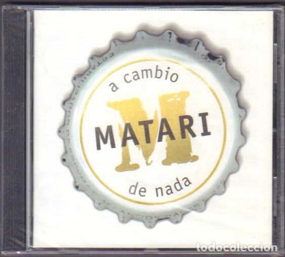 CDs de m&uacute;sica: MATARI - A CAMBIO DE NADA / JULIANA, SE VA MI NI&Ntilde;A, OSCURO AMANECER.../ CD ALBUM 2002 RF-14677
