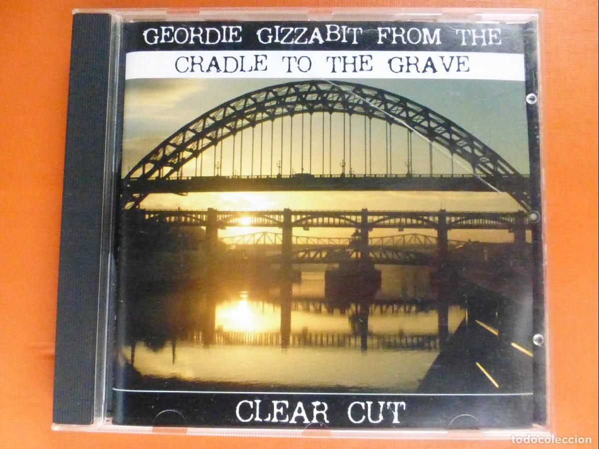 CDs de m&uacute;sica: CD Compact Disc - Geordie Gizzabit from the Cradle to the Grave - Clear Cut - 2005