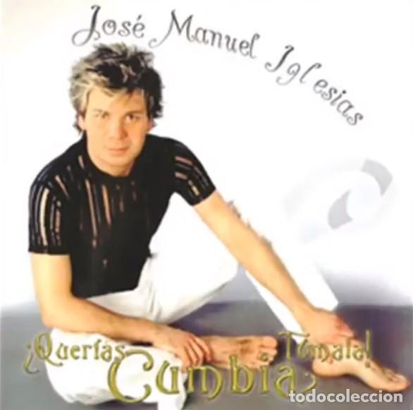 CDs de m&uacute;sica: JOSE MANUEL IGLESIAS &iquest;Querias cumbia?...&iquest;T&oacute;mala!