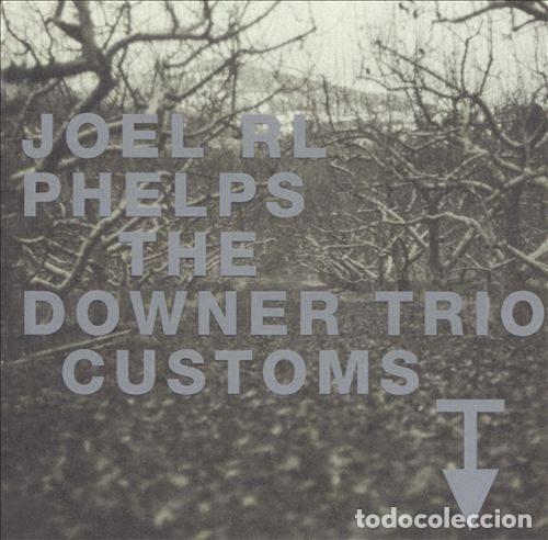 CDs de Musique: Joel RL Phelps, The Downer Trio &ndash; Customs (CD, 12XU 12XU 021-2)