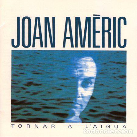 Music CDs: Joan Am&egrave;ric &ndash; Tornar A L'Aigua (CD, CBS CD900046ADD)