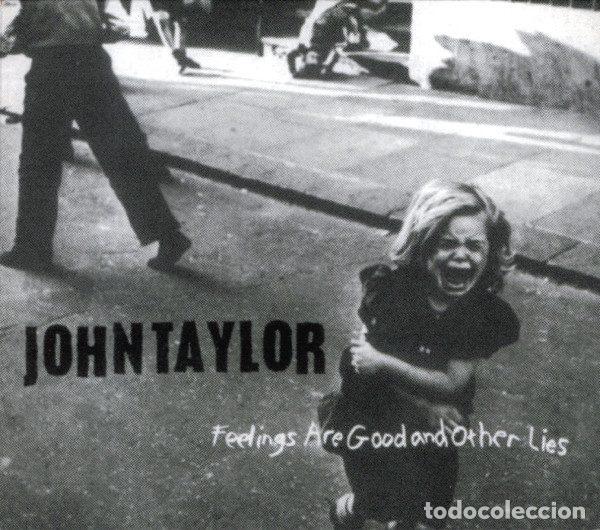 CDs de m&uacute;sica: John Taylor &ndash; Feelings Are Good And Other Lies (CD, Revolver Records REV XD 215)