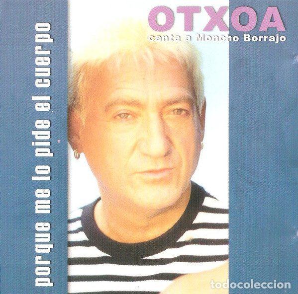 Music CDs: Otxoa &ndash; Porque Me Lo Pide El Cuerpo (CD, Hilargi Records T-661)