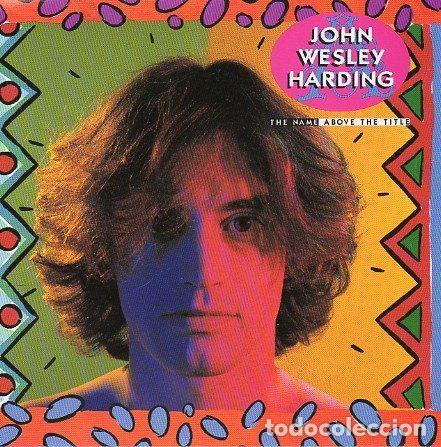 CDs de m&uacute;sica: John Wesley Harding &ndash; The Name Above The Title (CD, Sire 9 26481-2)