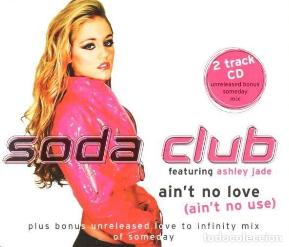 CDs de Musique: Soda Club featuring Ashley Jade &ndash; Ain't No Love (Ain't No Use) (CD, Concept Music CDCON58X)