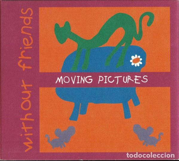 CDs de m&uacute;sica: MOVING PICTURES. WITHOUT FRIENDS, CD NUEVO PRECINTADO.