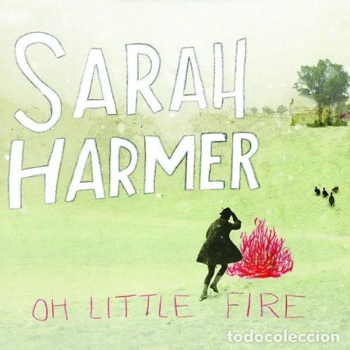 CDs de m&uacute;sica: SARAH HARMER - OH LITTLE FIRE - CD