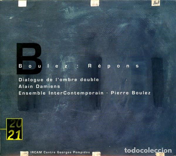 CDs de m&uacute;sica: PIERRE BOULEZ Y OTROS - R&Eacute;PONS / DIALOGUE DE L'OMBRE DOUBLE - CD