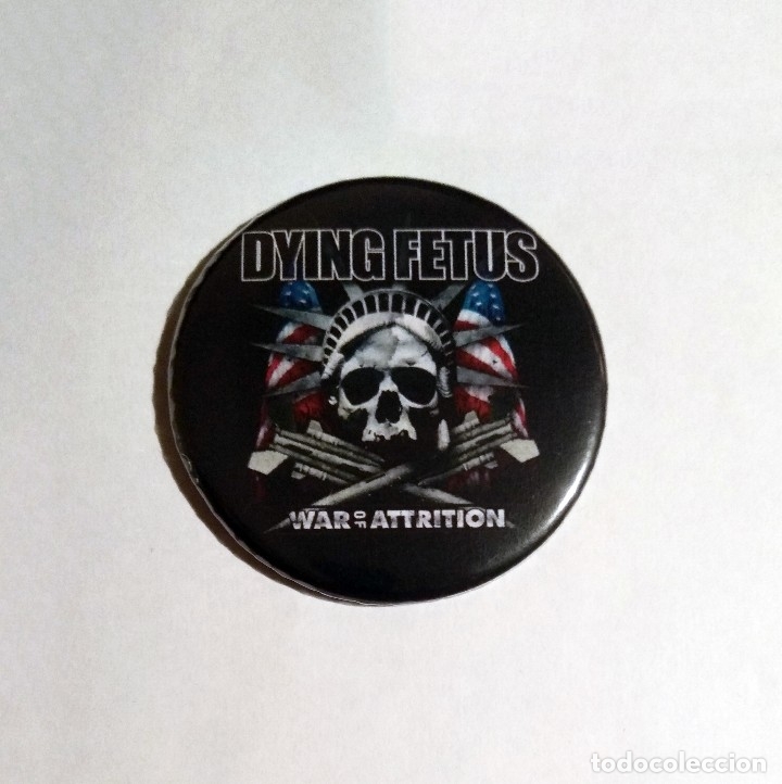 Collectible Music: DYING FETUS - WAR OF ATTRITION IM&Aacute;N NEVERA 59mm - DEATH METAL GRINDCORE