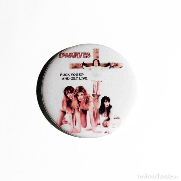 Collectible Music: DWARVES - FUCK YOU UP AND GET LIVE CHAPA 59MM (CON IMPERDIBLE) - PUNK ROCK