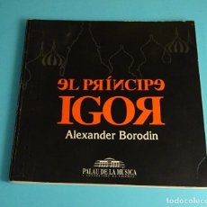 Libretos de ópera: EL PRINCIPE IGOR. ALEXANDER BORODIN. NOTAS ARTURO REVERTER. PALAU DE LA MÚSICA. Lote 206526387